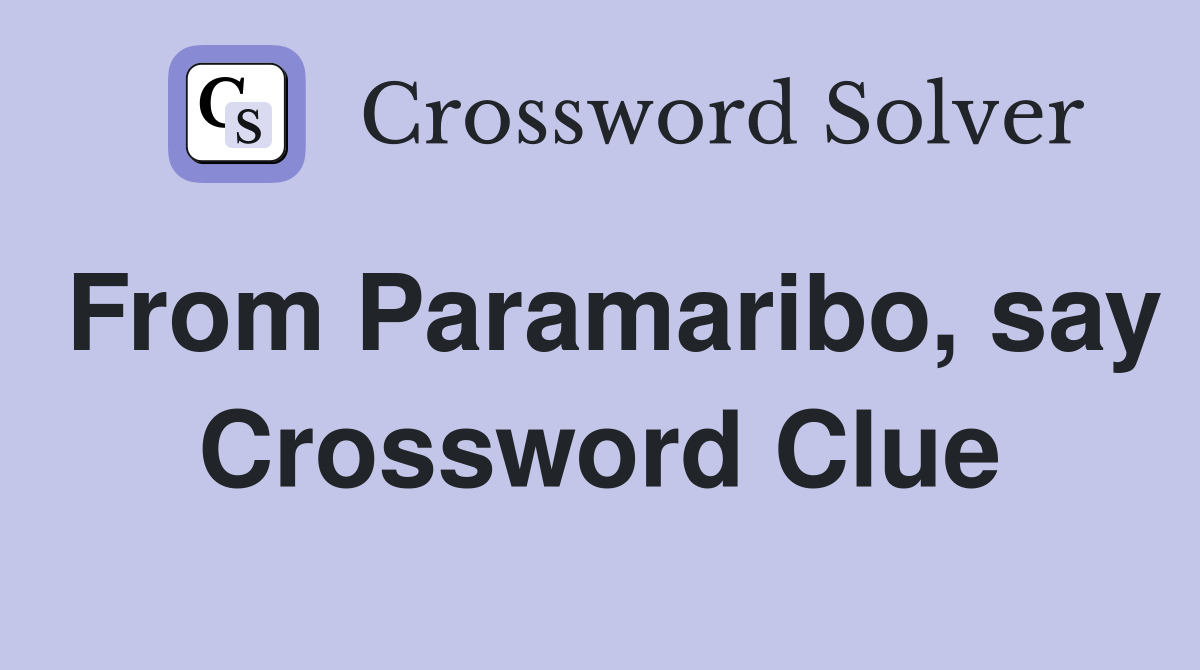From Paramaribo say Crossword Clue Answers Crossword Solver